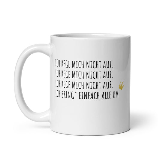 Tasse "Ich rege mich nicht auf"